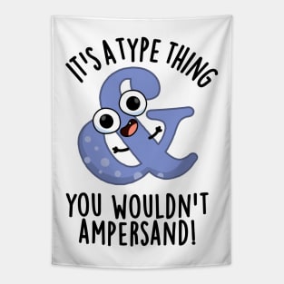 It's A Type Thing You Wouldn't Ampersand Funny Font Puns Tapestry