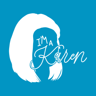 I’m a Karen [Kilgariff] 2 T-Shirt