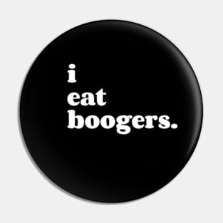 i eat boogers. Pin