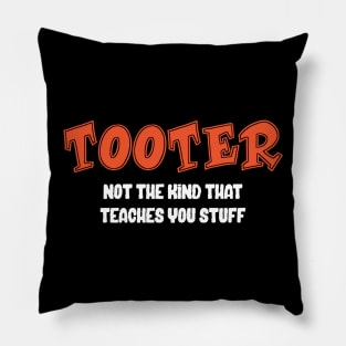 Tooter - Not the Kind That Teaches You Stuff Pillow