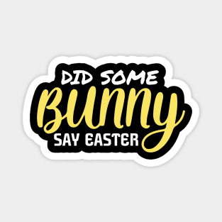 Did Some Bunny Say Easter Magnet