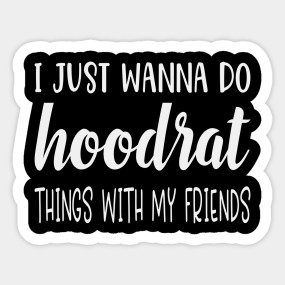 I Just Wanna Do Hoodrat Things With My Friends Hoodrat Mug Teepublic