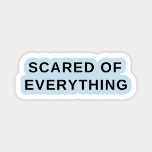 Scared of everything- a funny gift idea Magnet