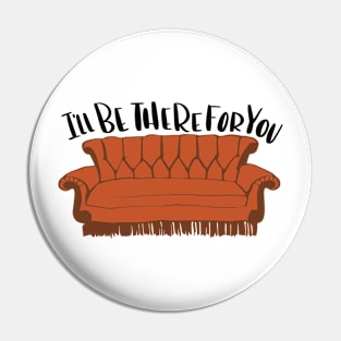 I'LL BE THERE FOR YOU Pin