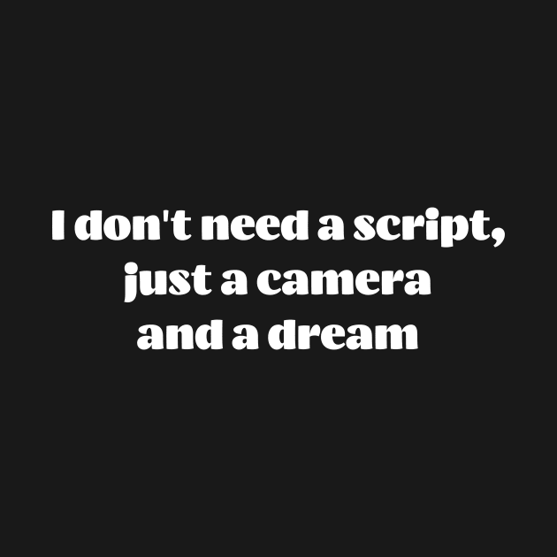 I don't need a script, just a camera and a dream by Crafty Career Creations