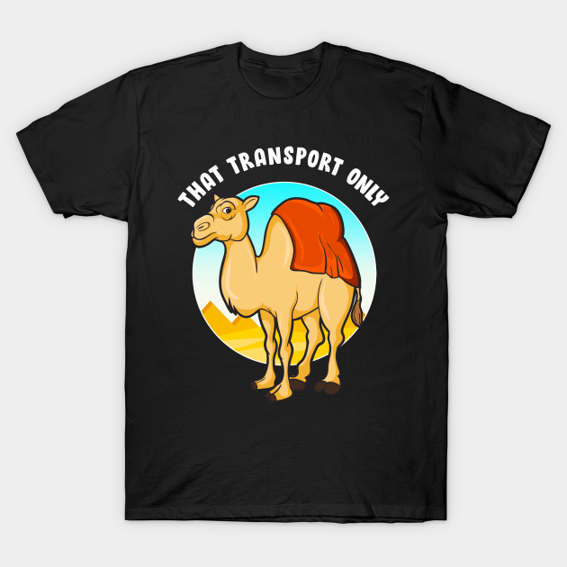 That Transport Only | Happy Hump Day Gift | Funny Camel Toe - Camel - T-Shirt | TeePublic That Transport Only | Happy Hump Day Gift | Funny Camel Toe - Camel - T-Shirt | TeePublic