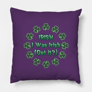 IRISH I Was Irish (Get it?) St Patricks Day Humor Pillow