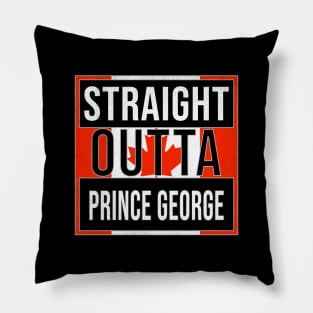 Straight Outta Prince George Design - Gift for British Columbia With Prince George Roots Pillow