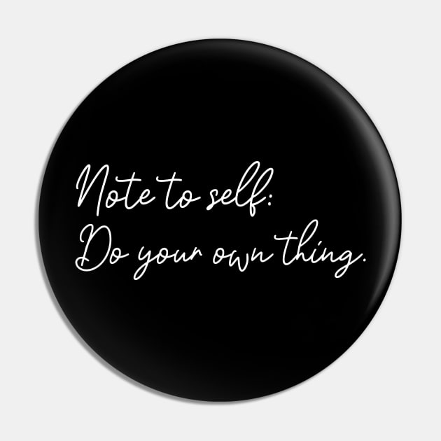 Note To Self: Do Your Own Thing Motivational Quote Pin by SimpleTeez