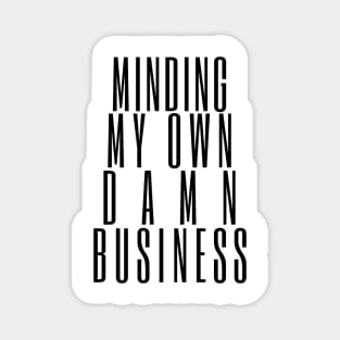 Minding My Own Damn Business. Funny Sarcastic Quote. Magnet