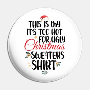 This Is My It's Too Hot For Ugly Christmas Sweaters Shirt Pin