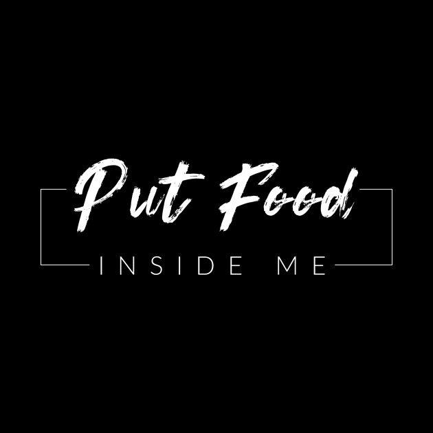 Put Food Inside Me by TextyTeez
