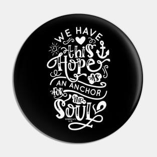 Hope is an Anchor For The Soul, Hebrews 6:19 - White lettering Graphic Pin