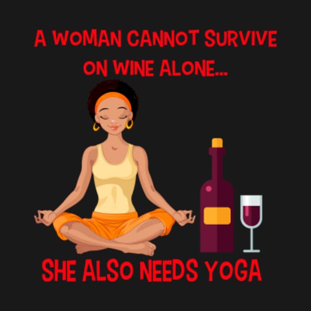 a woman cannot survive on wine alone she also needs yoga by skitfern