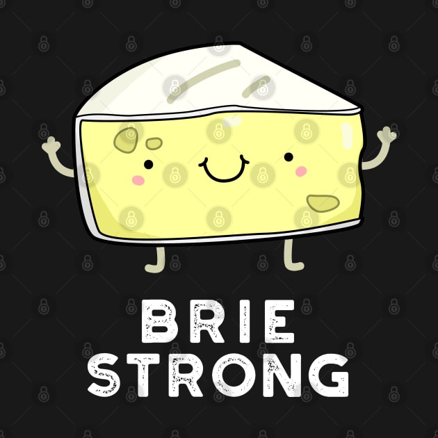 Brie Strong Positive Cheese Pun by punnybone