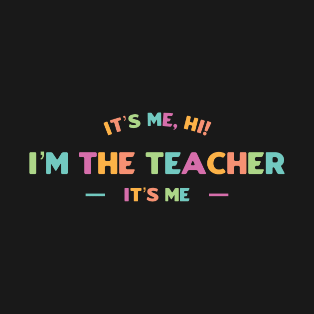 It’s Me, Hi I’m The Teacher It’s Me by tiden.nyska