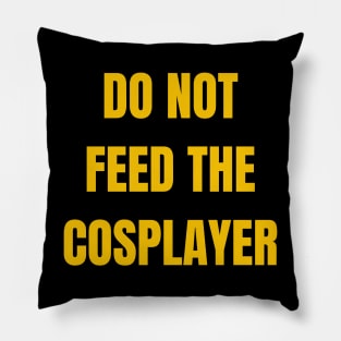 Do Not Feed The Cosplayer Pillow