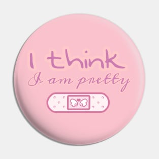 I think I am pretty Pin