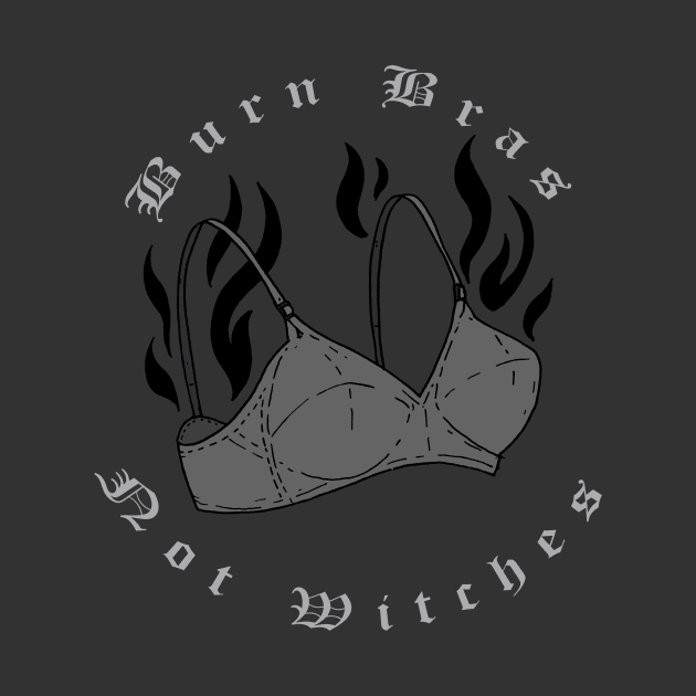 Burn Bras Not Witches (Dark Variant) by CRUCIFIXVI