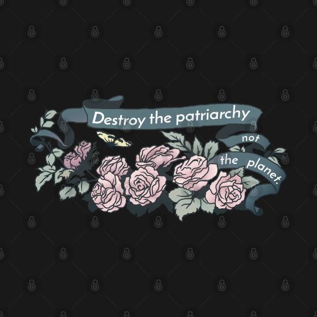 Disover Destroy The Patriarchy Not The Planet - Smash Patriarchy - T-Shirt