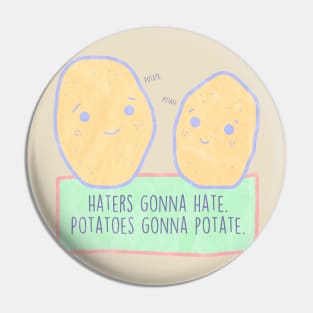 Potatoes gonna potate Pin