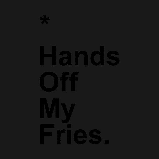 Hands Off My Fries by Little_Bones