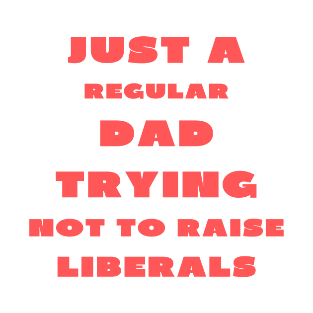 Just a regular dad trying not to raise liberals by IOANNISSKEVAS