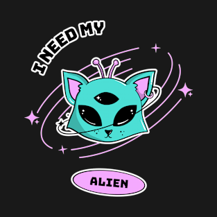 I Need My Alien T-Shirt