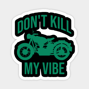 Don't kill my vibe Magnet