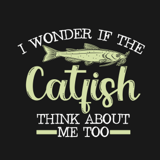 funny catfish - i wonder if catfish think about me to T-Shirt