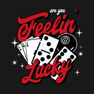 Are you Feelin Lucky T-Shirt