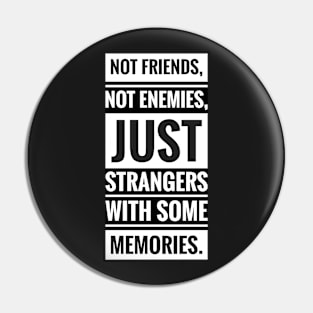 not friends not enemies just strangers with some memories Pin