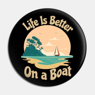 Life is Better on a Boat Pin