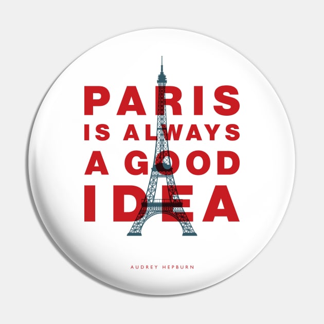 Paris Is Always a Good Idea Pin by MotivatedType