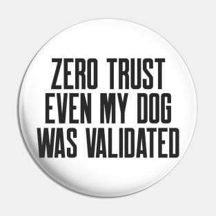 Cybersecurity Zero Trust Even My Dog Was Validated Pin