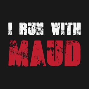 I Run With Maud T-Shirt