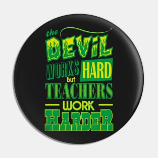 The Devil works hard but Teachers work harder Pin