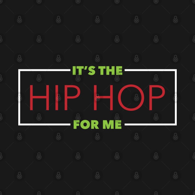 It's The Hip Hop For Me by AM_TeeDesigns