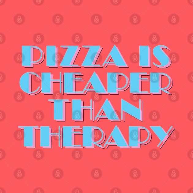 80s Styled Pizza Is Cheaper Than Therapy - Funny Slogan Design by DankFutura