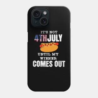 Funny Hotdog It's Not 4th of July Until My Wiener Comes Out Phone Case