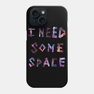 I Need Some Space Phone Case