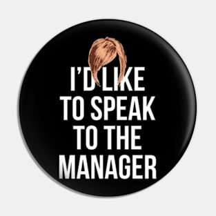 I'd Like To Speak To The Manager Pin