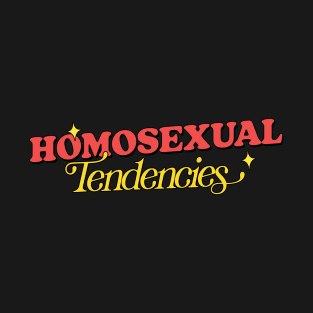 Homosexual Tendencies T-Shirt