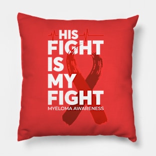 His Fight Is My Fight Myeloma Awareness Pillow