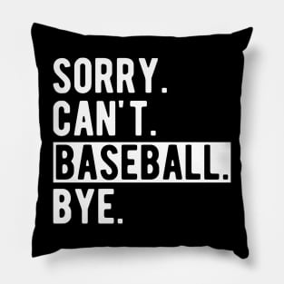 Baseball - Sorry. Can't. Baseball. Bye. w Pillow