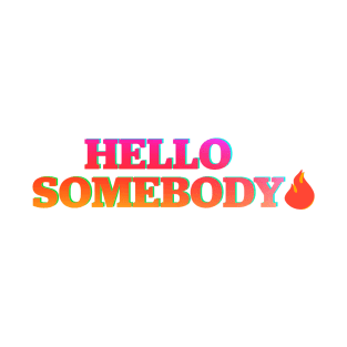 Hello Somebody T-Shirt