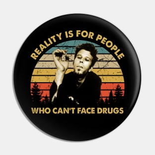 Men Reality Is For People Who Can't Face Drugs Pin