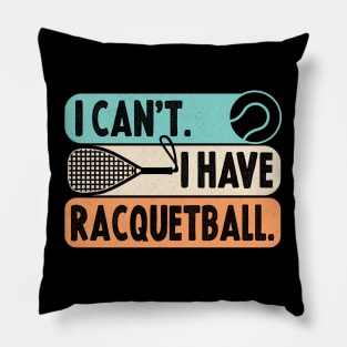 Cool Racquetball Coach With Saying I Can't I Have Racquetball Pillow