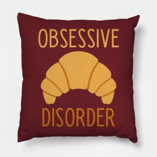 Obsessive Croissant Disorder  - funny food lover slogan Pillow