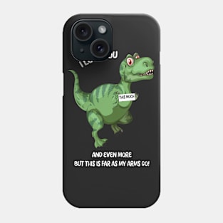 Rawr! I Love you and Even more but this is far as my arms go! Phone Case